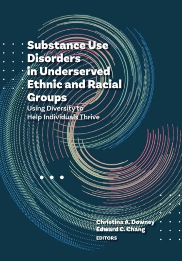 Substance Use Disorders in Underserved Ethnic and Racial Groups Using Diversity to Help Individuals Thrive