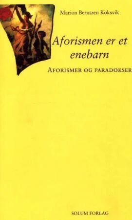 Aforismen Er Et Enebarn Av Marion Berntzen Koksvik Aforismen Er Et Enebarn Av Marion Berntzen Koksvik