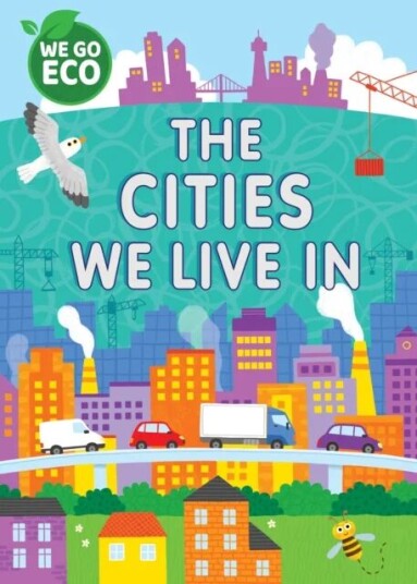 We Go Eco: The Cities We Live In Av Katie Woolley
