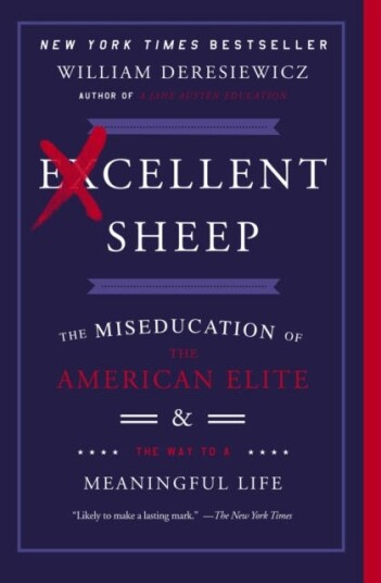 Excellent Sheep The Miseducation of the American Elite and the Way to a Meaningful Life