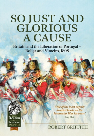 So Just and Glorious a Cause Britain and the Liberation of PortugalRolica and Vimeiro, 1808 So Just and Glorious a Cause Britain and the Liberation of PortugalRolica and Vimeiro, 1808