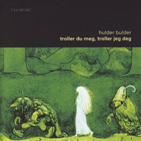 Hulder Bulder Troller Du Meg, Troller Jeg Deg