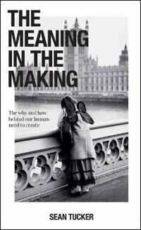 The Meaning In The Making Av Sean Tucker The Meaning In The Making Av Sean Tucker
