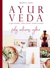 Juhl, Maria Ayurveda følg naturens rytme Juhl, Maria Ayurveda følg naturens rytme