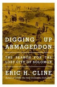 Digging Up Armageddon Av Eric H. Cline Digging Up Armageddon Av Eric H. Cline
