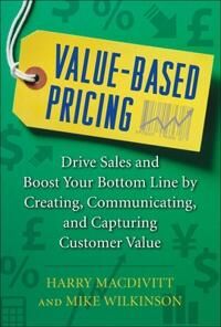 Macdivitt Harry Value-Based Pricing: Drive Sales and Boost Your Bottom Line by Creating Communicating and Capturing Customer Value