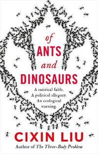 Liu Cixin Of Ants and Dinosaurs