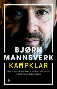 Kampklar: Jagerflypiloten Bjørn Mannsverk og mentale mirakler i Bodø/Glimt-garderoben Kampklar: Jagerflypiloten Bjørn Mannsverk og mentale mirakler i Bodø/Glimt-garderoben