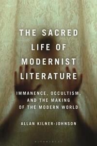 Kilner-Johnson Allan The Sacred Life of Modernist Literature