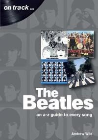 Wild, Andrew The Beatles: An A-Z Guide to Every Song (1789520096)