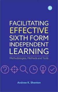 Facilitating Effective Sixth Form Independent Learning Av Andrew K. Shenton