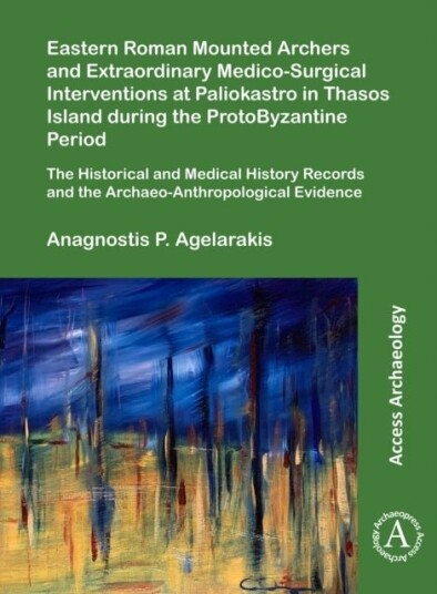 Eastern Roman Mounted Archers and Extraordinary Medico Surgical Interventions at Paliokastro in Thasos Island during the ProtoByzantine Period Eastern Roman Mounted Archers and Extraordinary Medico Surgical Interventions at Paliokastro in Thasos Island during the ProtoByzantine Period