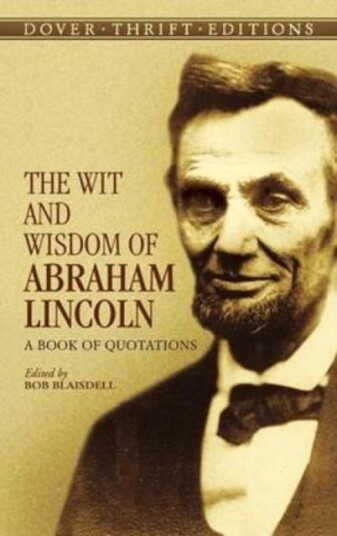 The Wit and Wisdom of Abraham Lincoln  A Book of Quotations
