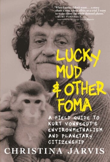Lucky Mud & Other Foma A Field Guide to Kurt Vonnegut's Environmentalism and Planetary Citizenship Lucky Mud & Other Foma A Field Guide to Kurt Vonnegut's Environmentalism and Planetary Citizenship