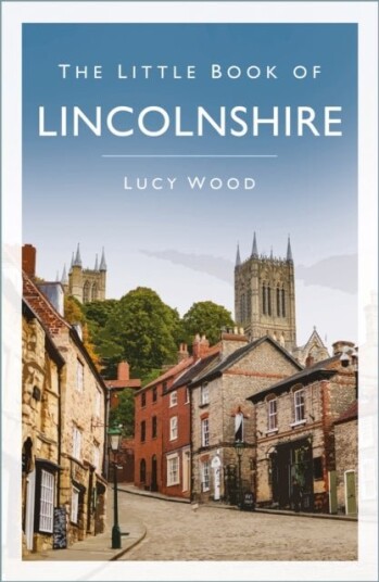 The Little Book of Lincolnshire The Little Book of Lincolnshire