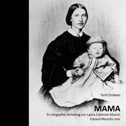 Mama   en biografisk fortelling om Laura Cathrine Munch Edvard Munchs mor
