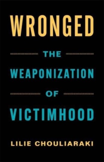 Wronged  The Weaponization of Victimhood