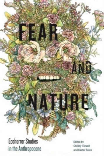 Fear and Nature Ecohorror Studies in the Anthropocene Fear and Nature Ecohorror Studies in the Anthropocene