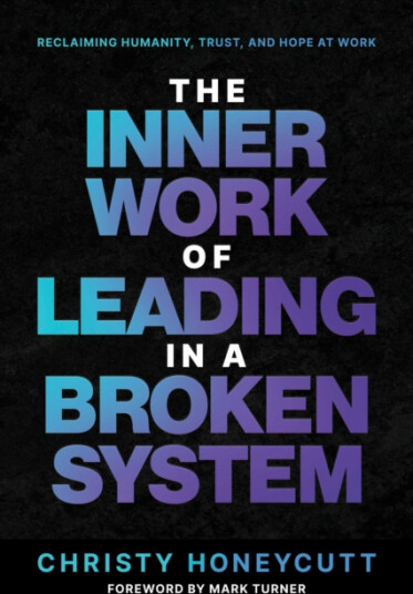 The Inner Work of Leading in a Broken System The Inner Work of Leading in a Broken System