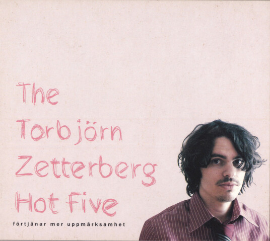 Torbjörn Zetterberg The Torbjörn Zetterberg Hot Five Förtjänar Mer Uppmerksamhet CD