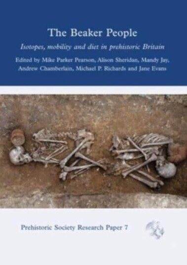 The Beaker People  Isotopes, Mobility and Diet in Prehistoric Britain