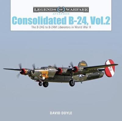 Consolidated B24 Vol.2: The B24G to B24M Liberators in World War II Consolidated B24 Vol.2: The B24G to B24M Liberators in World War II