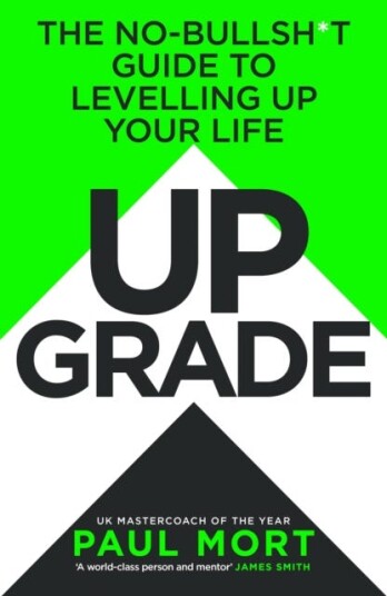 Upgrade The NoBullsh*t Guide to Levelling Up Your Life