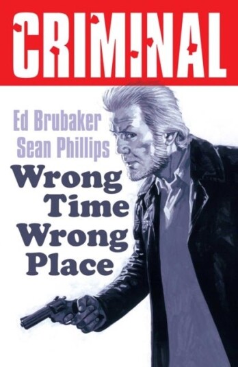 Criminal Volume 7: Wrong Place Wrong Time New Edition Criminal Volume 7: Wrong Place Wrong Time New Edition