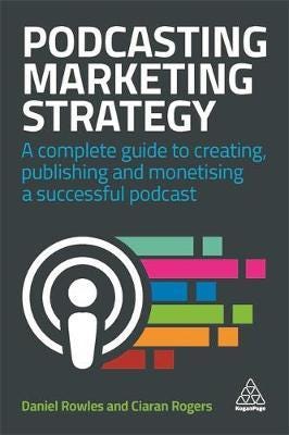 Podcasting Marketing Strategy A Complete Guide to Creating, Publishing and Monetizing a Successful