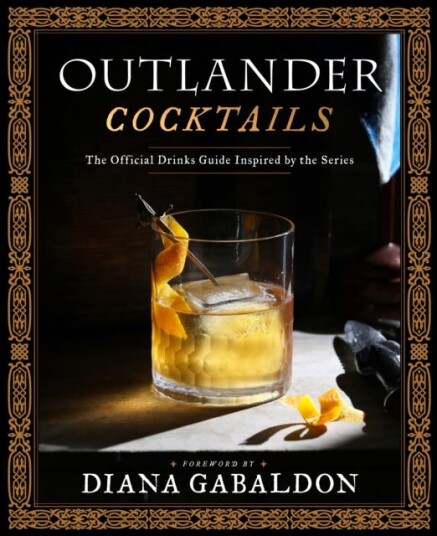 Outlander Cocktails The Official Drinks Guide Inspired by the Series