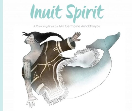 Inuit Spirit A Colouring Book by Artist Germaine Arnaktauyok