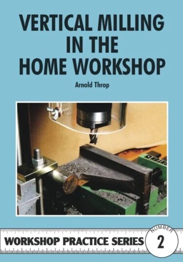 Vertical Milling In The Home Workshop Av Arnold Throp Vertical Milling In The Home Workshop Av Arnold Throp
