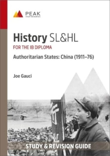 History SL&HL Authoritarian States: China (1911–76) Study & Revision Guide for the IB Diploma History SL&HL Authoritarian States: China (1911–76) Study & Revision Guide for the IB Diploma