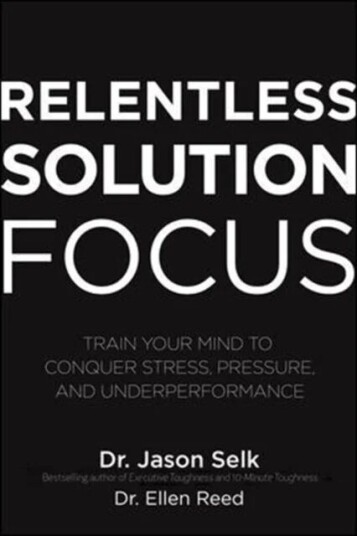 Relentless Solution Focus: Train Your Mind to Conquer Stress, Pressure, and Underperformance av Jason Selk Relentless Solution Focus: Train Your Mind to Conquer Stress, Pressure, and Underperformance av Jason Selk