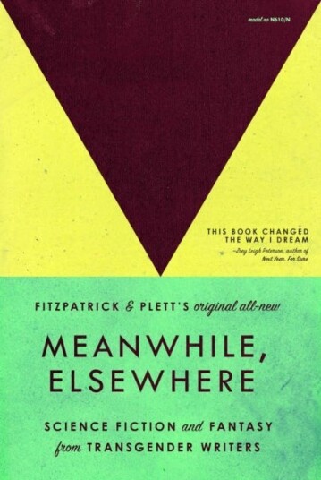Meanwhile, Elsewhere Science Fiction & Fantasy from Transgender Writers (Portable Edition) Meanwhile, Elsewhere Science Fiction & Fantasy from Transgender Writers (Portable Edition)