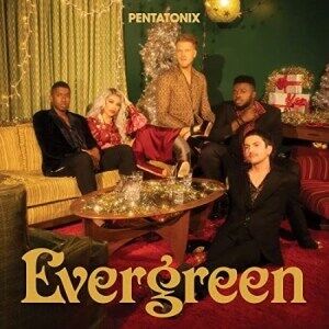 Pentatonix Evergreen Pentatonix Evergreen