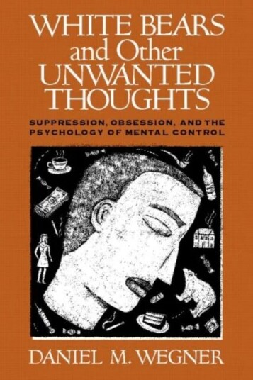 White Bears And Other Unwanted Thoughts Av Daniel M. Wegner White Bears And Other Unwanted Thoughts Av Daniel M. Wegner