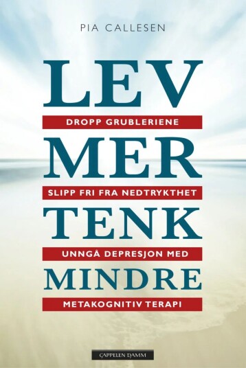 Lev Mer Tenk Mindre - Metakognitiv Terapi Pocketbok av Pia Callesen, Anne Mette Futtrup