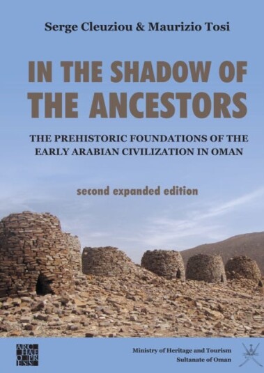 In the Shadow of the Ancestors: The Prehistoric Foundations of the Early Arabian Civilization in Oman  Second Expanded Edition