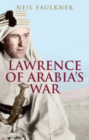 Lawrence Of Arabia'S War Av Neil Faulkner Lawrence Of Arabia'S War Av Neil Faulkner
