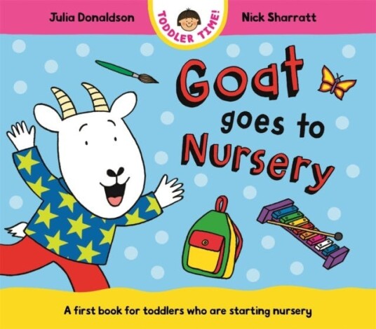 Goat Goes to Nursery A first book for toddlers who are starting nursery Goat Goes to Nursery A first book for toddlers who are starting nursery