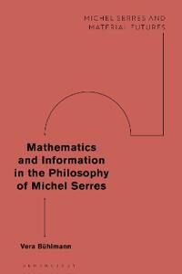 Bühlmann Vera Mathematics and Information in the Philosophy of Michel Serres