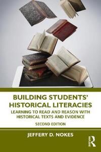 Building Students' Historical Literacies Av Jeffery D. Nokes