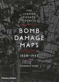 Ward Laurence The London County Council Bomb Damage Maps 1939-1945