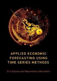 Applied Economic Forecasting Using Time Series Methods Av Eric (Edward M. Bernstein Distinguished P Ghysels