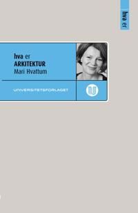 Hva Er Arkitektur Av Mari Hvattum