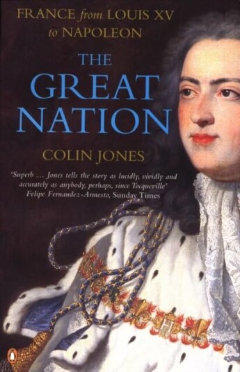 The Great Nation: France From Louis Xv To Napoleon Av Colin Jones The Great Nation: France From Louis Xv To Napoleon Av Colin Jones
