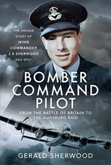 Bomber Command Pilot: From The Battle Of Britain To The Augsburg Raid Av Gerald Sherwood
