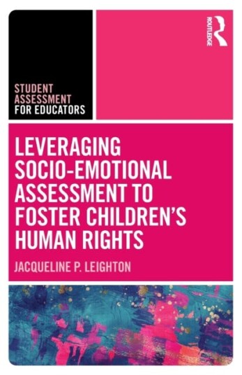 Leveraging Socio-Emotional Assessment To Foster Children'S Human Rights Av Jacqueline P. Leighton