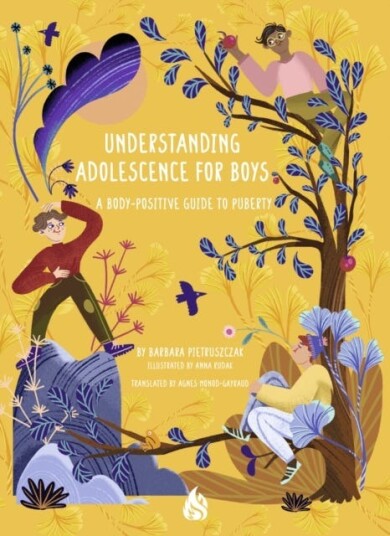 Understanding Adolescence for Boys A BodyPositive Guide to Puberty Understanding Adolescence for Boys A BodyPositive Guide to Puberty
